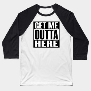 Get Me Outta Here Baseball T-Shirt